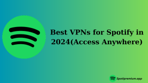 Best VPNs for Spotify in 2024